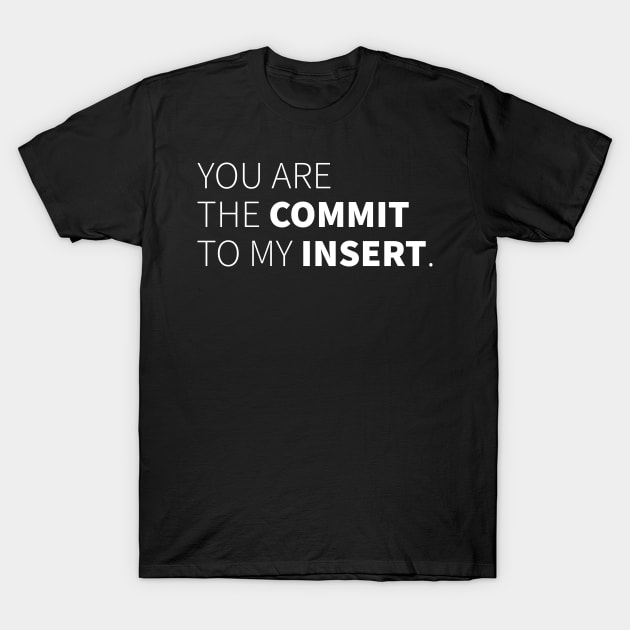 Commit Insert Nerd Love SQL Developer Gift Insert T-Shirt by JeZeDe